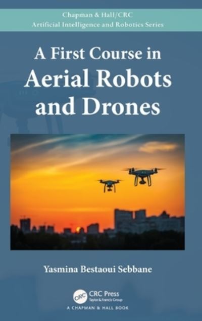 Cover for Bestaoui Sebbane, Yasmina (Universite d'Evry, France) · A First Course in Aerial Robots and Drones - Chapman &amp; Hall / CRC Artificial Intelligence and Robotics Series (Hardcover Book) (2022)