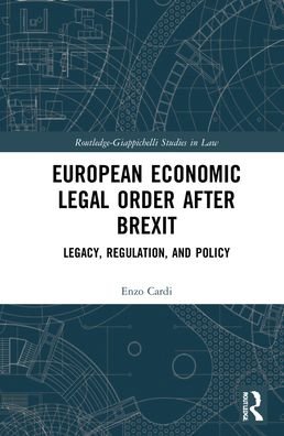 Cover for Enzo Cardi · European Economic Legal Order After Brexit: Legacy, Regulation, and Policy - Routledge-Giappichelli Studies in Law (Hardcover bog) (2021)