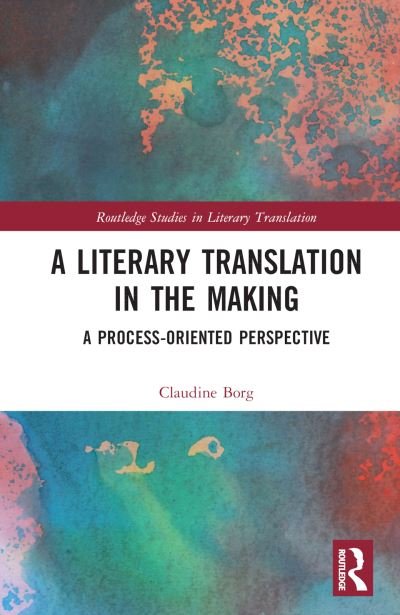 Cover for Borg, Claudine (University of Malta, Malta) · A Literary Translation in the Making: A Process-Oriented Perspective - Routledge Studies in Literary Translation (Hardcover Book) (2022)