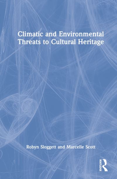 Cover for Sloggett, Robyn (Internationally recognised expert in Cultural Materials Conservation.) · Climatic and Environmental Threats to Cultural Heritage (Hardcover Book) (2022)