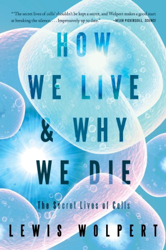 How We Live and Why We Die: The Secret Lives of Cells - Lewis Wolpert - Books - WW Norton & Co - 9780393339383 - February 4, 2011