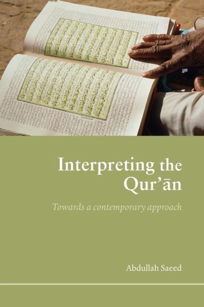 Cover for Saeed, Abdullah (University of Melbourne, Australia) · Interpreting the Qur'an: Towards a Contemporary Approach (Paperback Book) [New edition] (2005)