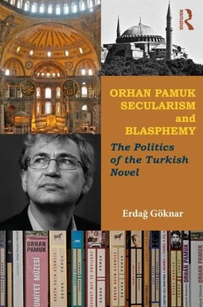 Cover for Erdag Goknar · Orhan Pamuk, Secularism and Blasphemy: The Politics of the Turkish Novel (Paperback Bog) (2013)
