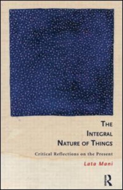 Cover for Lata Mani · The Integral Nature of Things: Critical Reflections on the Present (Taschenbuch) (2013)