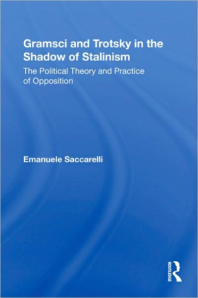 Cover for Saccarelli, Emanuele (San Diego State University, USA) · Gramsci and Trotsky in the Shadow of Stalinism: The Political Theory and Practice of Opposition - Studies in Philosophy (Paperback Book) (2009)