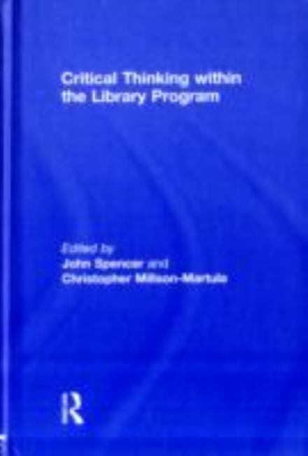 Critical Thinking Within the Library Program - John Spencer - Bücher - Taylor & Francis Ltd - 9780415998383 - 20. Januar 2009