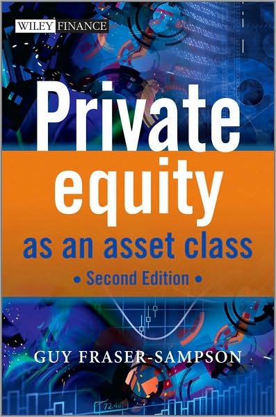 Private Equity as an Asset Class - The Wiley Finance Series - Guy Fraser-Sampson - Bøker - John Wiley & Sons Inc - 9780470661383 - 9. april 2010