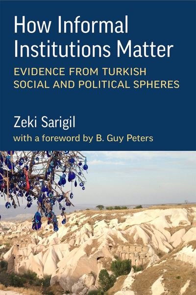 Cover for Zeki Sarigil · How Informal Institutions Matter: Evidence from Turkish Social and Political Spheres (Hardcover Book) (2023)