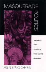 Cover for Abner Cohen · Masquerade Politics: Explorations in the Structure of Urban Cultural Movements (Innbunden bok) (1993)