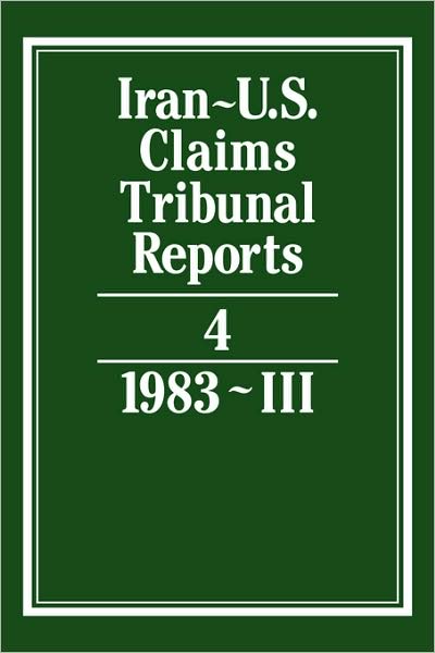 Iran-U.S. Claims Tribunal Reports: Volume 4 - Iran-U.S. Claims Tribunal Reports - J C Adlam - Böcker - Cambridge University Press - 9780521464383 - 1985