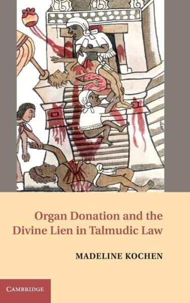 Cover for Kochen, Madeline (University of Michigan Law School) · Organ Donation and the Divine Lien in Talmudic Law (Hardcover Book) (2014)