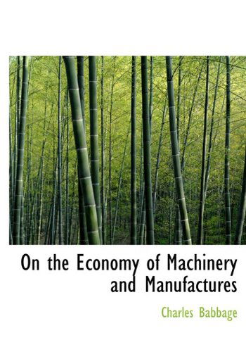 On the Economy of Machinery and Manufactures - Charles Babbage - Books - BiblioLife - 9780554220383 - August 18, 2008