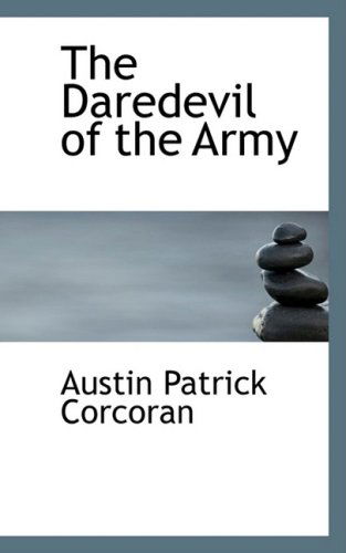 Cover for Austin Patrick Corcoran · The Daredevil of the Army (Hardcover Book) (2008)