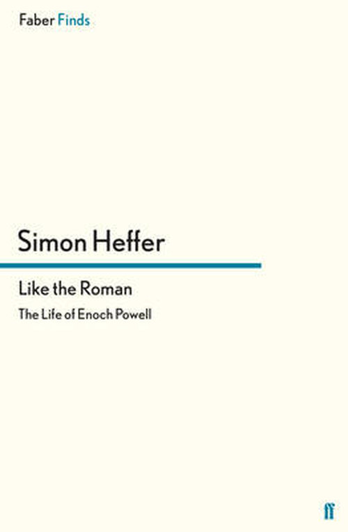 Cover for Simon Heffer · Like the Roman: The Life of Enoch Powell (Paperback Book) [Main edition] (2014)