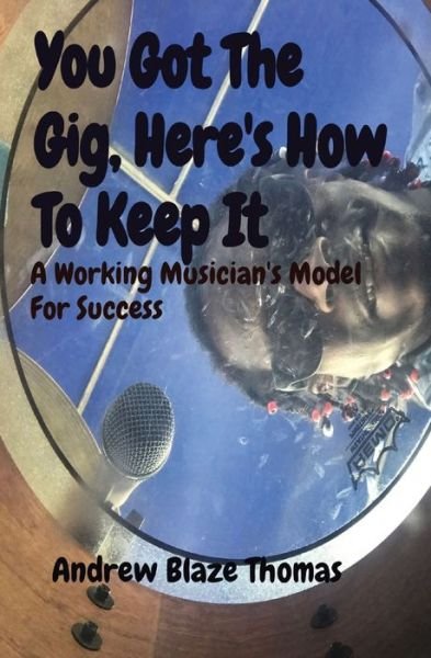 Cover for Andrew Thomas · You Got The Gig, Here's How To Keep It : A Working Musician's Model For Success (Pocketbok) (2020)