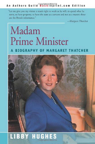 Madam Prime Minister: a Biography of Margaret Thatcher (People in Focus) - Libby Hughes - Books - iUniverse - 9780595146383 - November 1, 2000