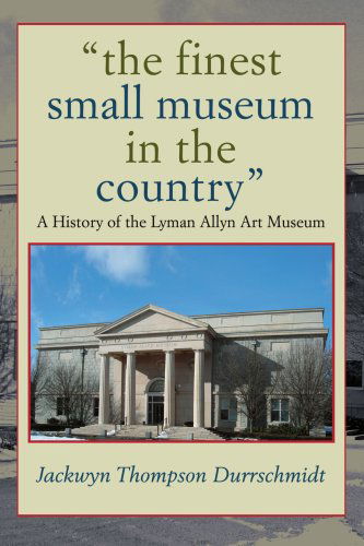 Cover for Jackwyn Durrschmidt · The Finest Small Museum in the Country: a History of the Lyman Allyn Art Museum (Paperback Book) (2007)