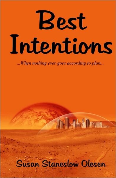 Cover for Susan Staneslow Olesen · Best Intentions: when Nothing Ever Goes According to Plan (Paperback Book) (2011)