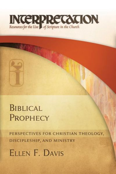 Cover for Ellen F. Davis · Biblical Prophecy: Perspectives for Christian Theology, Discipleship, and Ministry (Inbunden Bok) (2014)