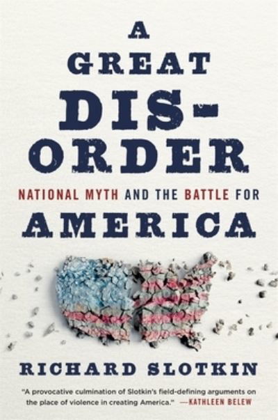 Cover for Richard Slotkin · A Great Disorder: National Myth and the Battle for America (Hardcover bog) (2024)