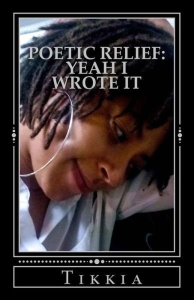 Cover for Tikkia Wills · Poetic Relief : Yeah I Wrote It (Paperback Bog) (2018)