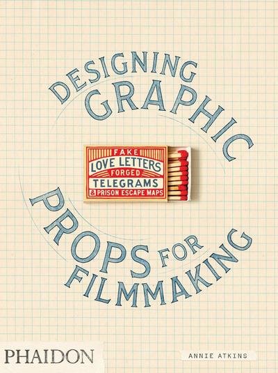Cover for Annie Atkins · Fake Love Letters, Forged Telegrams, and Prison Escape Maps: Designing Graphic Props for Filmmaking (Paperback Book) (2020)