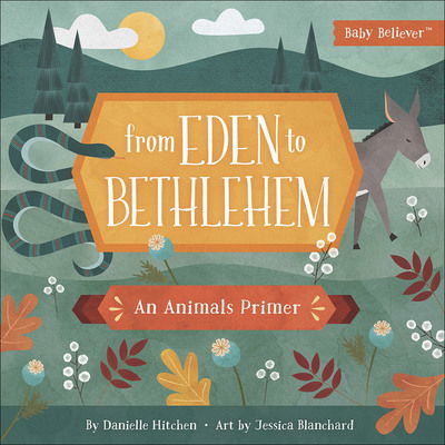 Cover for Danielle Hitchen · From Eden to Bethlehem: An Animals Primer - Baby Believer (Board book) (2018)