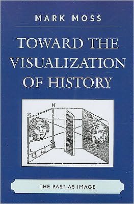 Cover for Mark Moss · Toward the Visualization of History: The Past as Image (Paperback Bog) (2009)