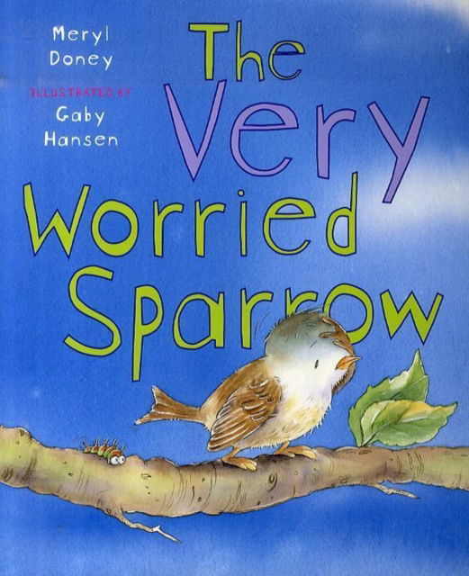 The Very Worried Sparrow - Meryl Doney - Kirjat - Lion Hudson Plc - 9780745949383 - lauantai 22. heinäkuuta 2006