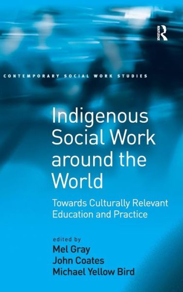 Indigenous Social Work around the World: Towards Culturally Relevant Education and Practice - Contemporary Social Work Studies - John Coates - Books - Taylor & Francis Ltd - 9780754648383 - September 25, 2008