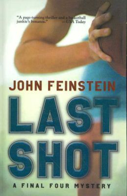 Cover for John Feinstein · Last Shot: a Final Four Mystery (Final Four Mysteries (Pb)) (Hardcover Book) (2006)