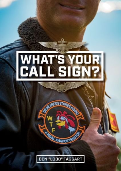 Cover for Ben &quot;Lobo&quot; Taggart · What's Your Call Sign?: The Hilarious Stories behind a Naval Aviation Tradition (Hardcover Book) (2023)
