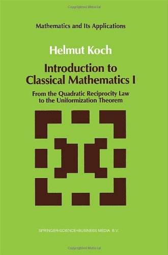 Cover for Helmut Koch · Introduction to Classical Mathematics: from the Quadratic Reciprocity Law to the Uniformization Theorem - Mathematics and Its Applications (Taschenbuch) [Softcover Reprint of the Original 1st Ed. 1991 edition] (1991)