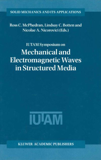 IUTAM Symposium on Mechanical and Electromagnetic Waves in Structured Media: Proceedings of the IUTAM Symposium held in Sydney, NSW, Australia, 18-22 January 1999 - Solid Mechanics and Its Applications - Ross C Mcphedran - Books - Springer - 9780792370383 - July 31, 2001
