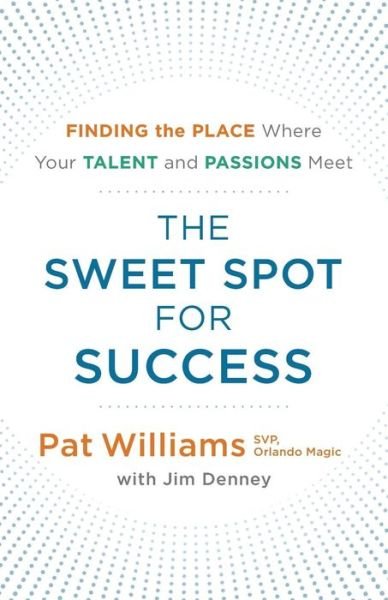 Cover for Pat Williams · The Sweet Spot for Success: Finding the Place Where Your Talent and Passions Meet (Paperback Book) (2018)