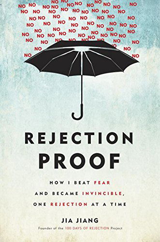 Cover for Jia Jiang · Rejection Proof: How I Beat Fear and Became Invincible, One Rejection at a Time (Hardcover Book) (2015)