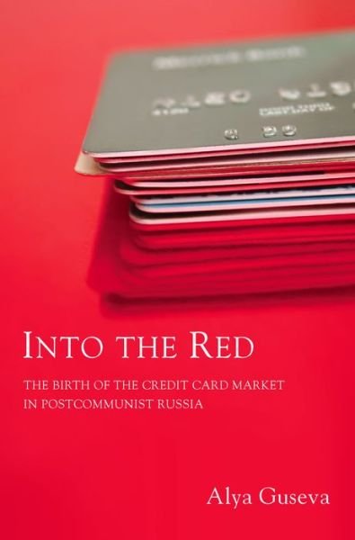 Cover for Alya Guseva · Into the Red: The Birth of the Credit Card Market in Postcommunist Russia (Innbunden bok) (2008)