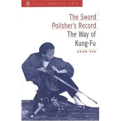 The Sword Polisher's Record: Way of Kung-fu - Adam Hsu - Livres - Tuttle Publishing - 9780804831383 - 15 avril 1998