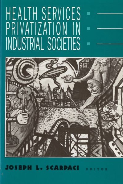 Health Services Privatization in Industrial Societies -  - Livros - Rutgers University Press - 9780813514383 - 1 de dezembro de 1989