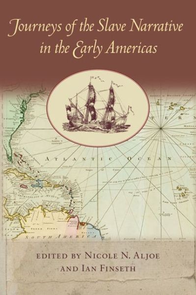 Journeys of the Slave Narrative in the Early Americas - New World Studies - Nicole N Aljoe - Books - University of Virginia Press - 9780813936383 - November 14, 2014