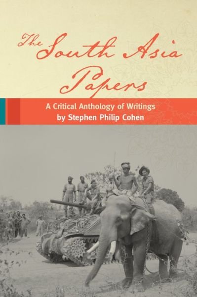 Cover for Stephen P. Cohen · The South Asia Papers: A Critical Anthology of Writings by Stephen Philip Cohen (Taschenbuch) (2016)