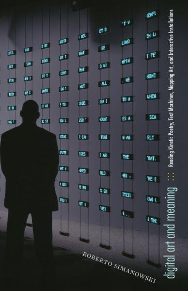 Cover for Roberto Simanowski · Digital Art and Meaning: Reading Kinetic Poetry, Text Machines, Mapping Art, and Interactive Installations - Electronic Mediations (Paperback Book) (2011)