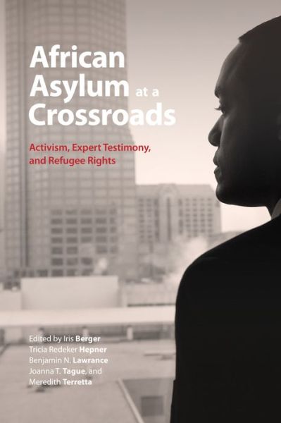 Cover for Iris Berger · African Asylum at a Crossroads: Activism, Expert Testimony, and Refugee Rights (Hardcover Book) (2015)