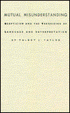 Cover for Talbot J. Taylor · Mutual Misunderstanding: Scepticism and the Theorizing of Language and Interpretation - Post-Contemporary Interventions (Hardcover Book) (1992)