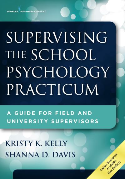 Cover for Kelly, Kristy K., PhD · Supervising the School Psychology Practicum: A Guide for Field and University Supervisors (Paperback Book) (2016)
