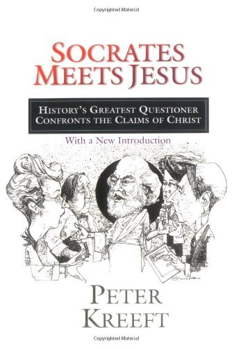 Cover for Peter Kreeft · Socrates Meets Jesus: History's Greatest Questioner Confronts the Claims of Christ (Paperback Book) [Revised edition] (2002)