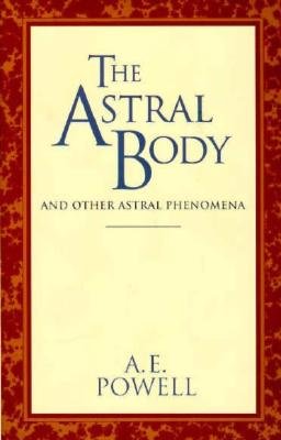 Cover for Arthur Edward Powell · The Astral Body: and Other Astral Phenomena (Quest Book) (Taschenbuch) [Reprint edition] (1927)