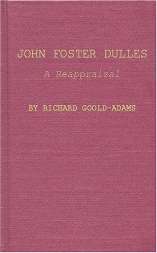 John Foster Dulles: A Reappraisal - Richard Goold-Adams - Bücher - ABC-CLIO - 9780837176383 - 19. November 1974