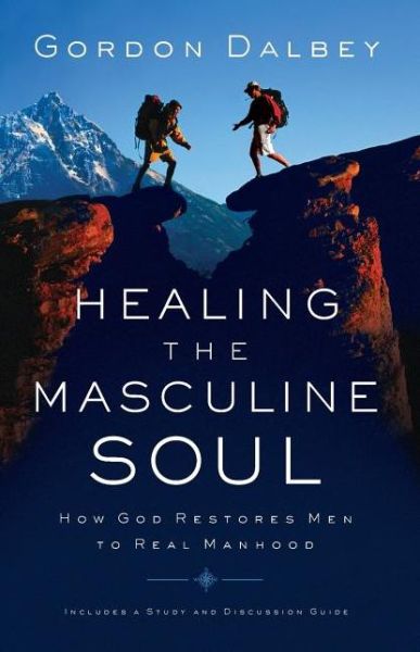 Cover for Gordon Dalbey · Healing the Masculine Soul: God's Restoration of Men to Real Manhood (Paperback Book) (2003)
