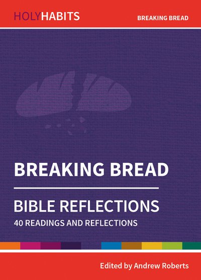 Holy Habits Bible Reflections: Breaking Bread: 40 readings and reflections - Holy Habits Bible Reflections (Taschenbuch) (2020)